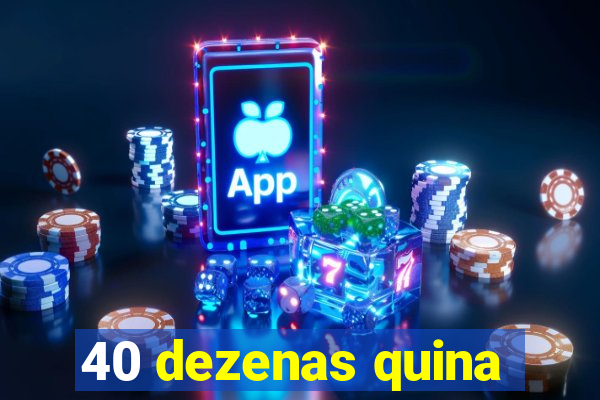 40 dezenas quina